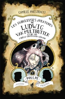Les Fabuleuses Aventures de Ludwig Van Multbutter et de son fidèle compagnon Gérard Tome 1 : Poulpe, pigeon et palefroi