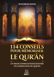 114 conseils pour mémoriser le Qur'ân : Un mode d'emploi pour devenir un compagnon du Qu'rân