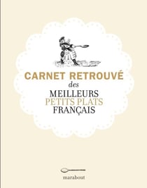 Le carnet retrouvé des meilleurs petits plats français