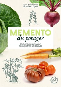 Mémento du potager : Tout ce qu'il faut savoir pour cultiver 40 légumes