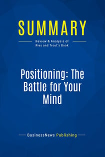 Summary: Positioning: The Battle for Your Mind : Review and Analysis of Ries and Trout's Book