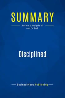 Summary: Disciplined Entrepreneurship : Review and Analysis of Aulet's Book