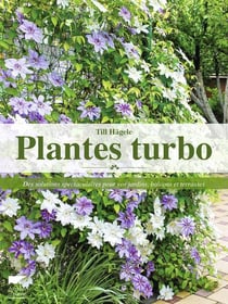 Plantes turbo - des solutions spectaculaires pour vos jardins, balcons et terrasses