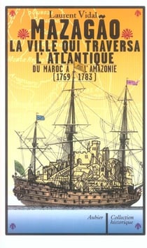 Mazagao, la ville qui traversa l'atlantique - du maroc a l'amazonie (1769-1783)