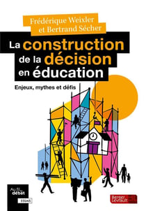La construction de la décision en éducation : Enjeux, mythes et défis