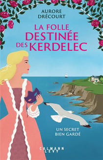 La folle destinée des Kerdelec Tome 1 : Un secret bien gardé