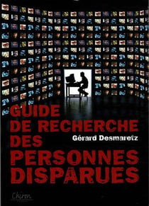 Guide de recherche des personnes disparues - disparition volontaire, involontaire ou inquietante