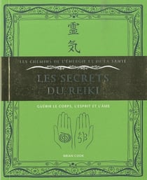 Les secrets du reiki - guérir le corps, l'esprit et l'âme