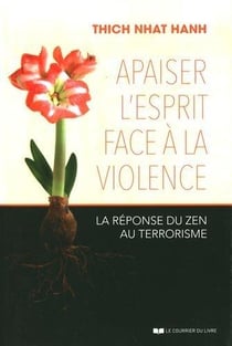 Apaiser l'esprit face à la violence - la réponse du zen au terrorisme