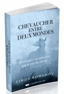 Chevaucher entre deux mondes - développer son potentiel par la voie du cheval