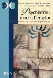 Psychiatrie : mode d'emploi - yheorie, demarche clinique, experiences.