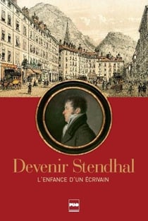 Devenir Stendhal - l'enfance d'un écrivain