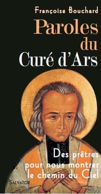 Paroles du cure d'Ars - des prêtres pour nous montrer le chemin du ciel