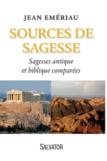 Sources de sagesse - sagesse antique et bibliques comparées