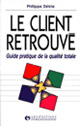 Le client retrouve : guide pratique de la qualite totale
