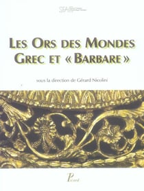 Les Ors des Mondes Grec et "Barbare".