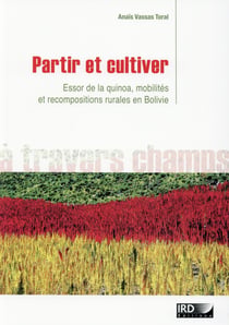 Partir et cultiver - essor de la quinoa, mobilités et recompositions rurales en Bolivie