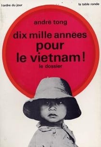 Dix mille annees pour le vietnam ! - le dossier