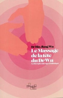 Le massage de tête du Dr Wu - la thérapie anti-âge et holistique