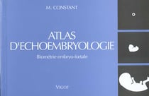 ATLAS D'ECHOEMBRYOLOGIE- BIOMETRIE EMBRYO-FOETALE