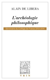 L'archéologie philosophique - séminaires du Collège de France 2013-2014