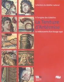La tenture d'Artemise - la redécouverte d'un tissage royal - à l'origine des gobelins