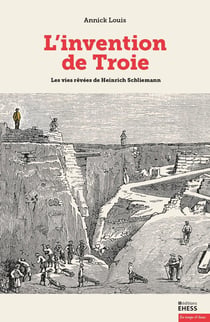 L'invention de Troie -  les vies rêvées de Hainrich Schliemann
