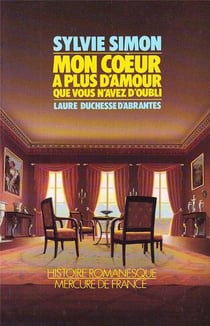 Mon coeur a plus d'amour que vous n'avez d'oubli - laure, duchesse d'abrantes