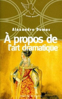À propos de l'art dramatique - neuf petites oeuvres d'alexandre dumas n°1996