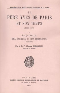 Le père Yves de Paris et son temps t.1 et t.2