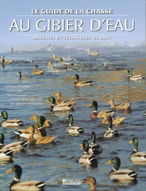 Le guide de la chasse au gibier d'eau