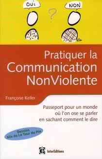 Pratiquer la communication non violente au quotidien - pour s'exprimer avec authenticité et bienveillance