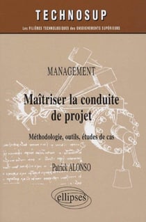 Maîtriser la conduite du projet - méthodologie, outils, études de cas
