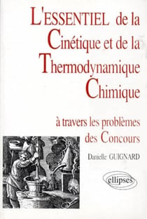 Essentiel de... à travers les problèmes des concours (L') - L'essentiel de la cinétique et de la thermodynamique chimique