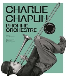 Charlie Chaplin - l'homme-orchestre