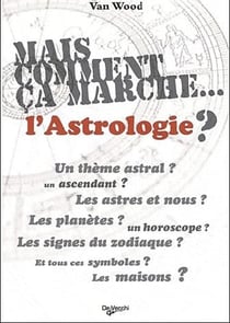 Mais comment ça marche... l'astrologie ?