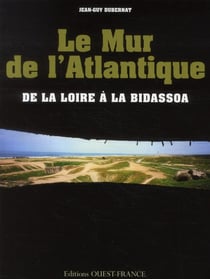 Le mur de l'Atlantique - de la Loire à la Bidassoa