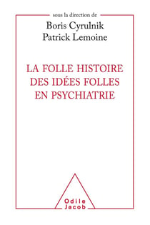 La folle histoire des idées folles en psychiatrie