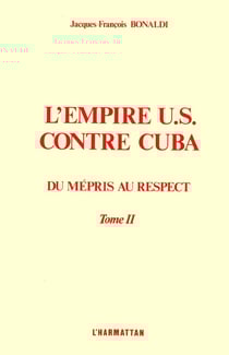 L'Empire US contre Cuba : Tome 2 Du mépris au respect - Du mépris au respect