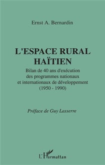 L'espace rural haïtien - bilan de 40 ans d'exécution des programmes nationaux et internationaux de développement (1950-1990)