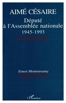 Aimé Césaire, député à lAssemblée nationale 1945-1993