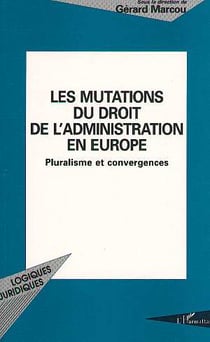 Les mutations du droit de l'administration en europe - pluralisme et convergences