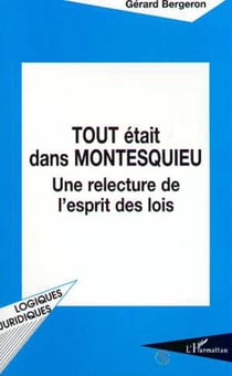 TOUT ÉTAIT DANS MONTESQUIEU : Une relecture de l'esprit des lois
