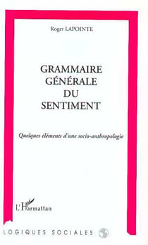 Grammaire generale du sentiment - quelques elements d'une socio-anthropologie
