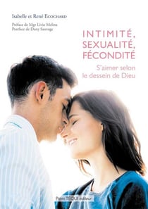 Intimité, sexualité, fécondité - s'aimer selon le dessein de Dieu