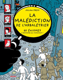 La malédiction de l'arbalétrier - 60 énigmes à résoudre en s'amusant !
