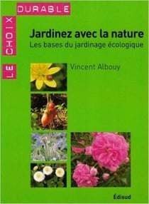 Jardinez avec la nature - les bases du jardinage écologique