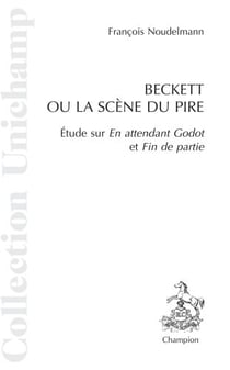 Beckett ou la scène du pire - étude sur "en attendant godot" et "fin de partie"
