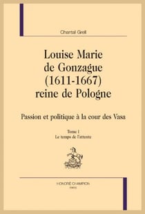 Louise marie de Gonzague (1611-1667) : Reine de Pologne