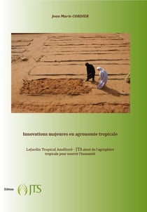 Innovations majeures en agronomie tropicale - le jardin tropical amélioré - JTA, atout de l'agrisphère tropicale pour nourrir l'humanité